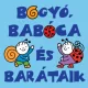 Bogyó, Babóca és barátaik