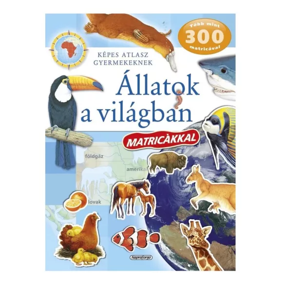 Képes atlasz gyermekeknek - Állatok a világban matricákkal