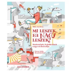   Mi leszek, ha nagy leszek? - Mesterségek, foglalkozások nagy mindentudója