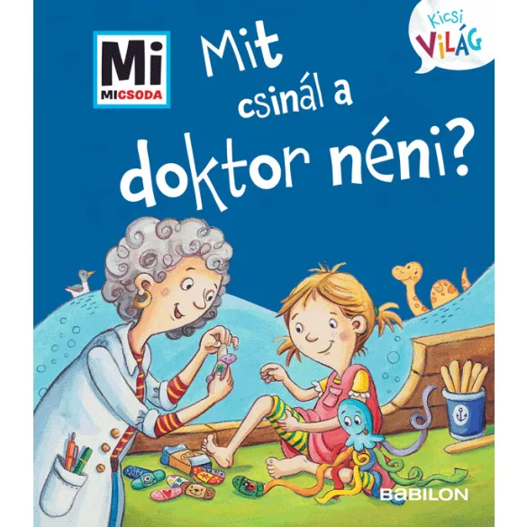Mi MICSODA Kicsi világ - Mit csinál a doktor néni?